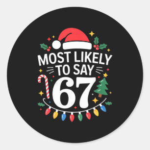 Most Likely To Say 67 Six Seven Funny Christmas Re Classic Round Sticker