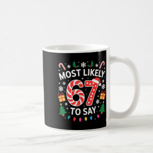 Most Likely To Say 67 Six Seven Funny Xmas Christm Coffee Mug