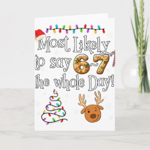 Most Likely To Say 6-7 The Whole Day Funny 67 Chri Card