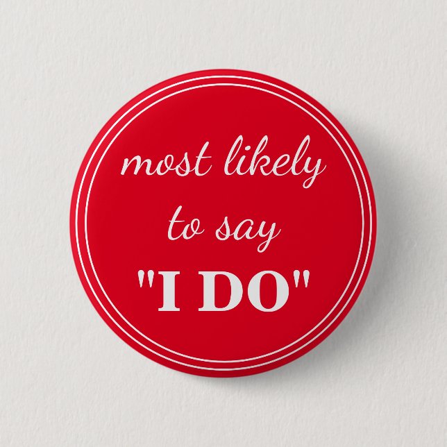 Most likely to say "I DO" 6 Cm Round Badge (Front)