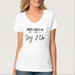 Most Likely to Say I Do Bachelorette Party Bride T-Shirt<br><div class="desc">Make sure everyone know she's the bride with this fun t-shirt for bachelorette parties. You may change the colour of the background or the text,  to customise for your occasion.</div>