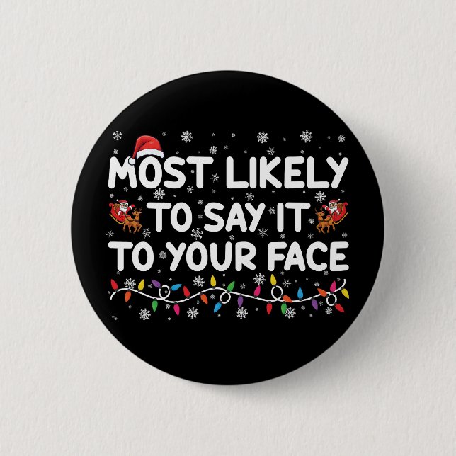 Most Likely To Say It To Your Face Funny Christmas 6 Cm Round Badge (Front)
