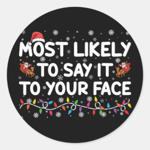 Most Likely To Say It To Your Face Funny Christmas Classic Round Sticker