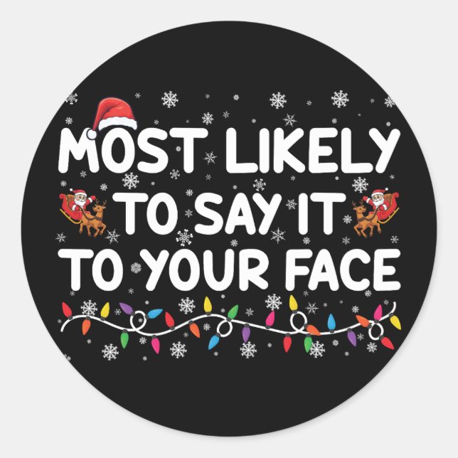 Most Likely To Say It To Your Face Funny Christmas Classic Round Sticker (Front)