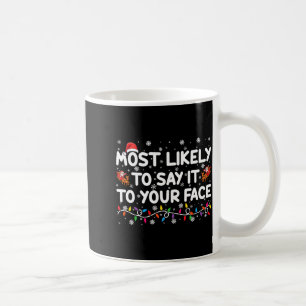 Most Likely To Say It To Your Face Funny Christmas Coffee Mug