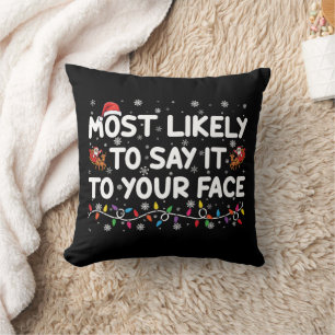 Most Likely To Say It To Your Face Funny Christmas Cushion