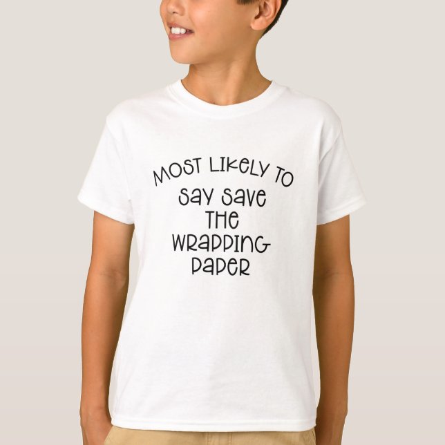 Most Likely To Say Save The Wrapping Paper  T-Shir T-Shirt (Front)