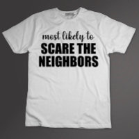 Most Likely To Scare The Neighbours Funny Hallowee