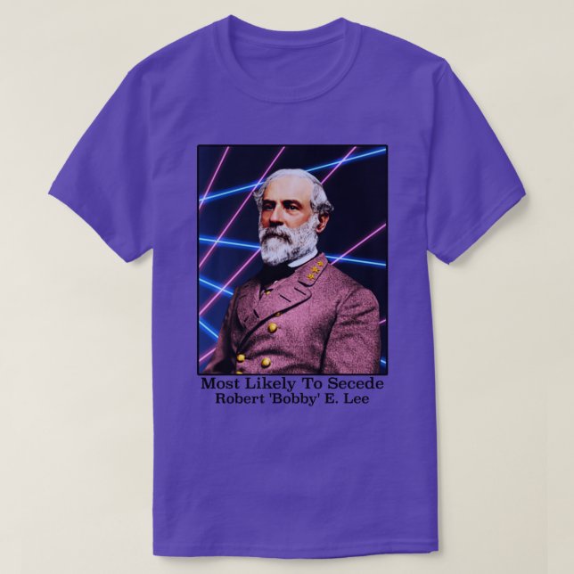 Most Likely To Secede Robert Bobby E Lee T-Shirt (Design Front)