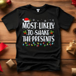 Most Likely to SHAKE THE PRESENT CHRISTMAS FUNNY T-Shirt<br><div class="desc">Funny Adult Matching Family Tshirts. Wear at Christmas, Christmas Party, or give as gifts. Unisex Tshirt. High quality tees come in your choice of various "Most Likely To" sayings. Christmas-themed family attire A - Most Likely to Decorate for Christmas in October B - Most Likely To Watch Christmas Movies C...</div>