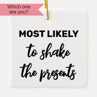 Most Likely to Shake the Presents Ceramic Ornament