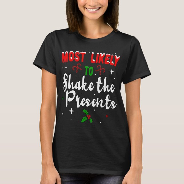 Most likely to Shake the Presents Christmas Family T-Shirt (Front)