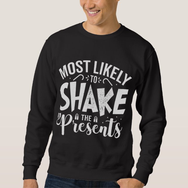 Most Likely To Shake The Presents Funny Christmas Sweatshirt (Front)