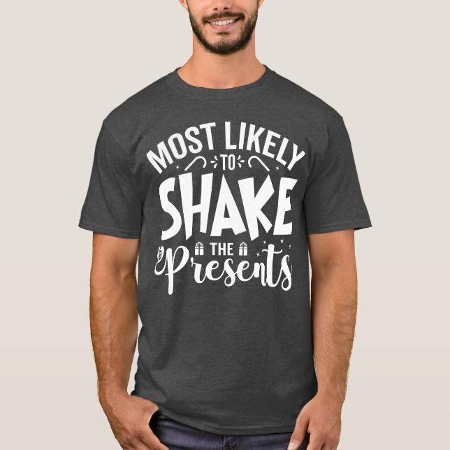 Most Likely to Shake the Presents T-Shirt (Front)
