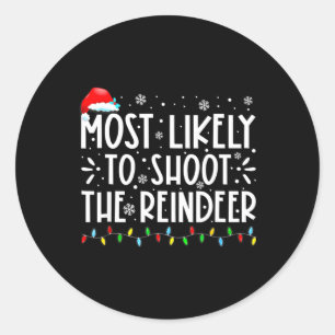 Most Likely To Shoot Reindeer Family Christmas Hol Classic Round Sticker