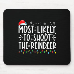 Most Likely To Shoot Reindeer Family Christmas Hol Mouse Pad