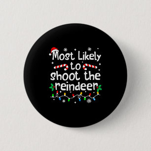Most Likely To Shoot The Reindeer C-hristmas Match 6 Cm Round Badge