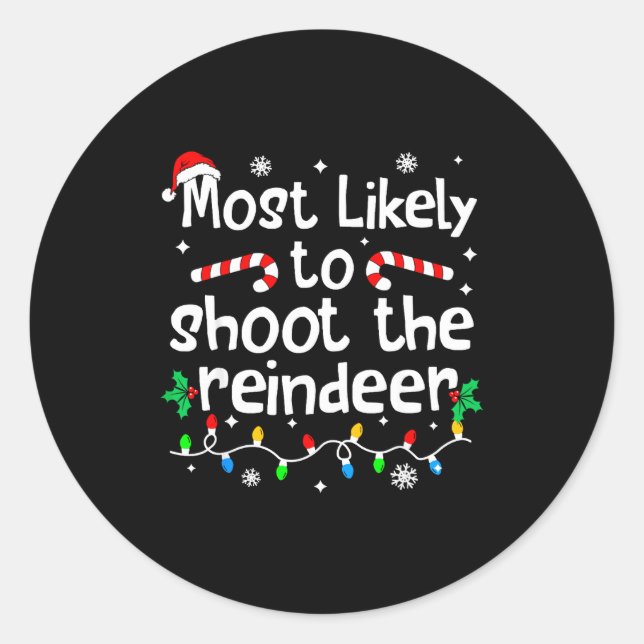 Most Likely To Shoot The Reindeer C-hristmas Match Classic Round Sticker (Front)