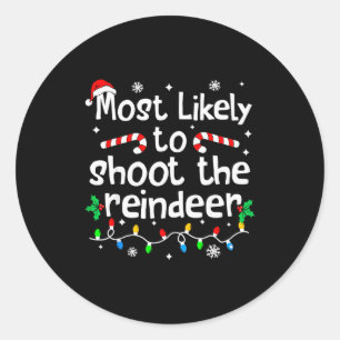 Most Likely To Shoot The Reindeer Christmas Matchi Classic Round Sticker