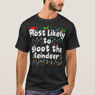 Most Likely To Shoot The Reindeer Christmas Matchi T-Shirt