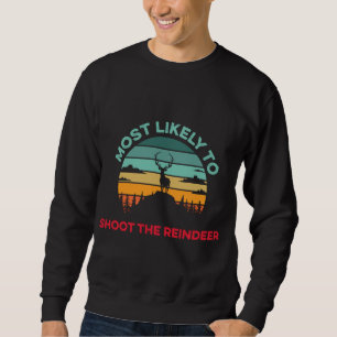 Most Likely To Shoot The Reindeer Christmas Pajama Sweatshirt