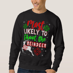 Most Likely To Shoot The Reindeer Christmas Ugly P Sweatshirt
