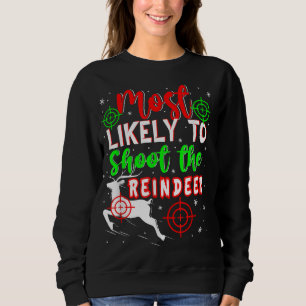 Most Likely To Shoot The Reindeer Christmas Ugly P Sweatshirt