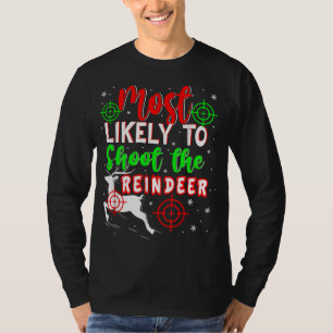 Most Likely To Shoot The Reindeer Christmas Ugly P T-Shirt