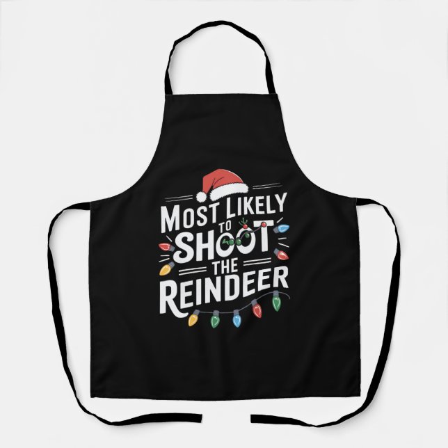 Most Likely To Shoot The Reindeer Family Christmas Apron (Front)