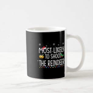 Most Likely To Shoot The Reindeer Family Christmas Coffee Mug