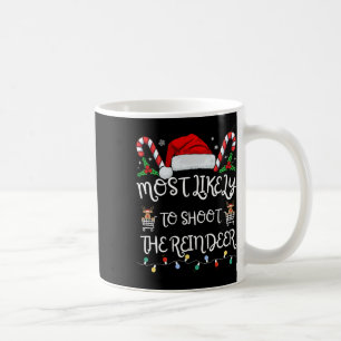 Most Likely To Shoot The Reindeer Family Christmas Coffee Mug