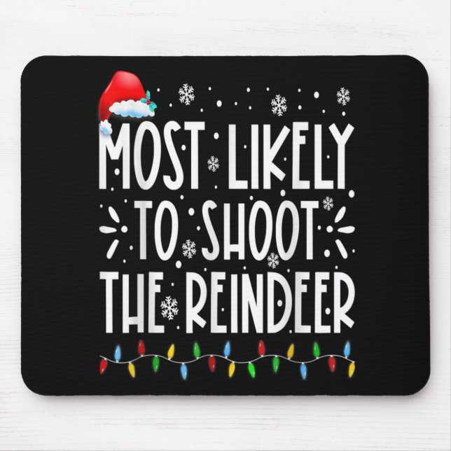 Most Likely To Shoot The Reindeer Family Christmas Mouse Pad (Front)