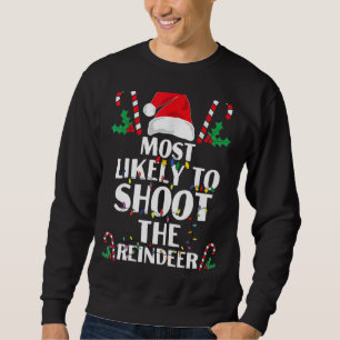 Most Likely To Shoot The Reindeer Family Christmas Sweatshirt