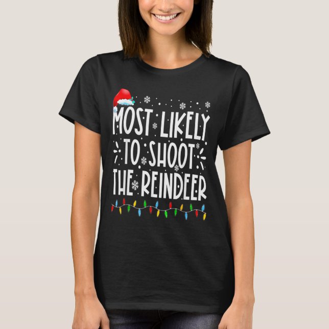Most Likely To Shoot The Reindeer Family Christmas T-Shirt (Front)