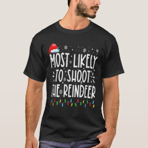 Most Likely To Shoot The Reindeer Family Christmas T-Shirt