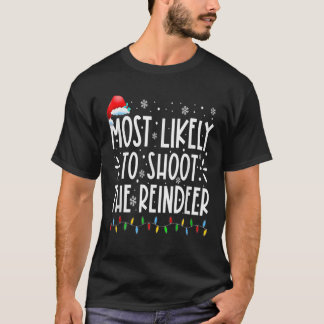 Most Likely To Shoot The Reindeer Family Christmas T-Shirt