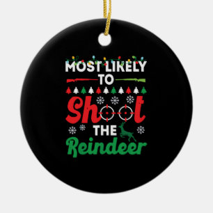 Most Likely To Shoot The Reindeer Funny Christmas Ceramic Ornament