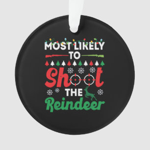 Most Likely To Shoot The Reindeer Funny Christmas Ornament