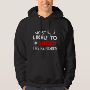 Most Likely To Shoot The Reindeer Funny Holiday Ch Hoodie