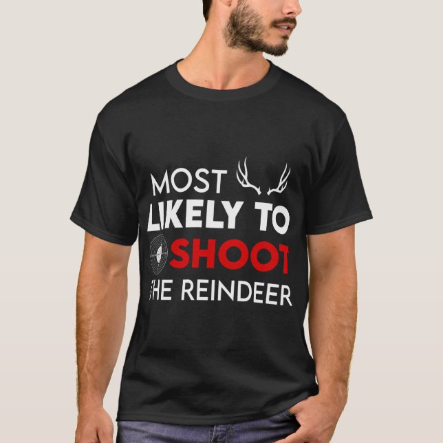 Most Likely To Shoot The Reindeer Funny Holiday Ch T-Shirt (Front)