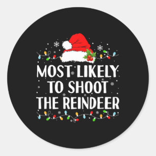Most Likely To Shoot The Reindeer Funny Hunting Ch Classic Round Sticker