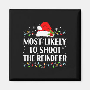 Most Likely To Shoot The Reindeer Funny Hunting Ch Magnet