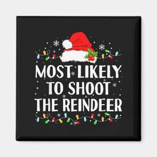 Most Likely To Shoot The Reindeer Funny Hunting Ch Magnet