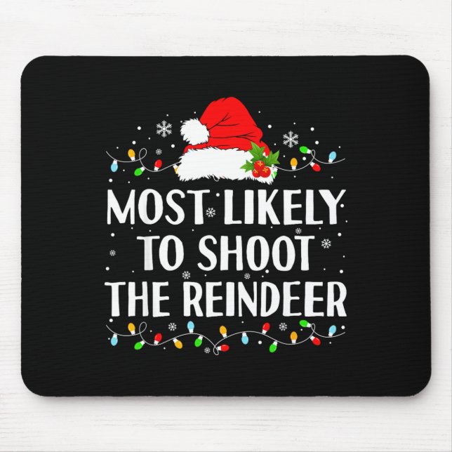 Most Likely To Shoot The Reindeer Funny Hunting Ch Mouse Pad (Front)