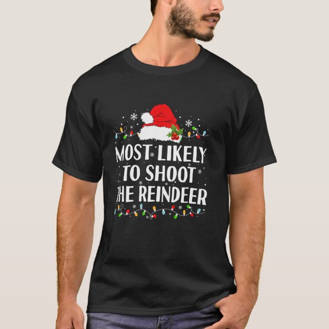 Most Likely to shoot the reindeer Funny Hunting Ch T-Shirt (Front)