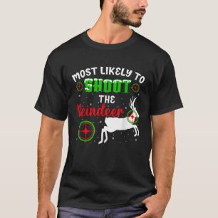 Most Likely To Shoot The Reindeer Hunter Xmas Holi T-Shirt