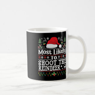 Most Likely To Shoot The Reindeer- Hunting Christm Coffee Mug