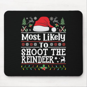 Most Likely To Shoot The Reindeer- Hunting Christm Mouse Pad