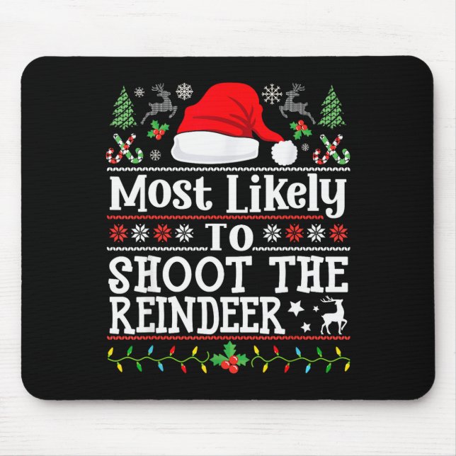 Most Likely To Shoot The Reindeer- Hunting Christm Mouse Pad (Front)