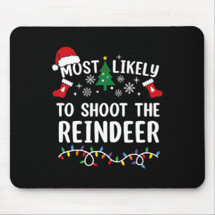 Most Likely To Shoot The Reindeer Matching Christm Mouse Pad